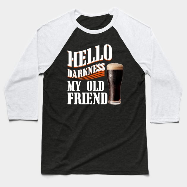 Hello Darkness My Old Friend Dark Beer Baseball T-Shirt by TeeWind